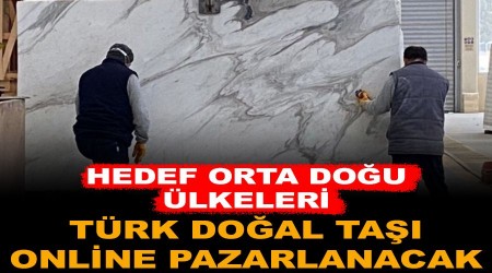 Türk doğal taşı, Orta Doğu'ya online pazarlanacak