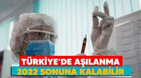 Türkiye'de aşılanma 2022 sonuna kalabilir