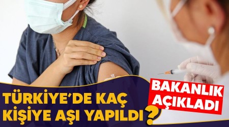 Türkiye'de kaç kişiye aşı yapıldı, bakanlık açıkladı