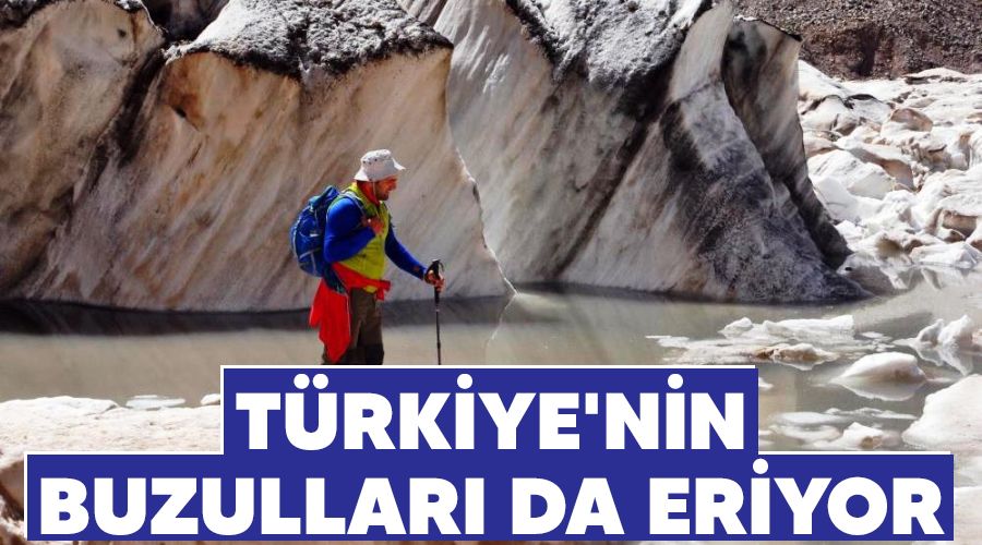 Türkiye'nin buzulları da eriyor