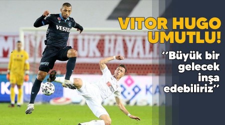 Vitor Hugo umutlu! "Büyük bir gelecek inşa edebiliriz"