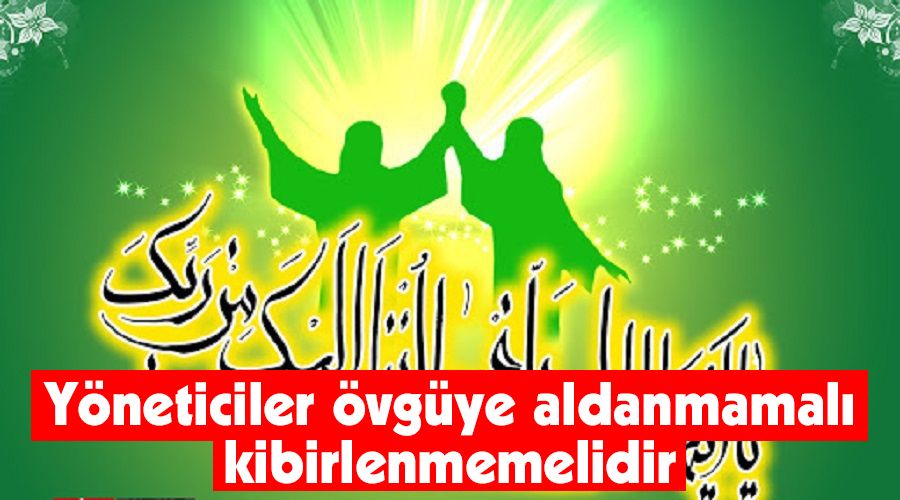 Y�neticiler �vg�ye aldanmamal�, kibirlenmemelidir