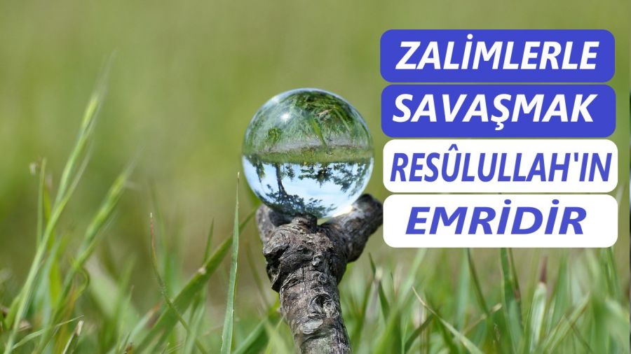 ‘Zalimlerle savaşmak Resûlullah’ın emridir’