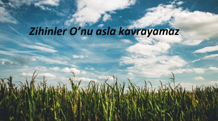 Zihinler Onu asla kavrayamaz
