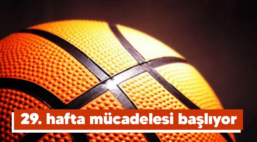 29. hafta mücadelesi başlıyor