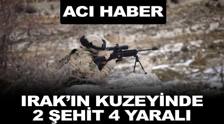 Acı haber. Irak'ın kuzeyinde 2 şehit, 4 yaralı