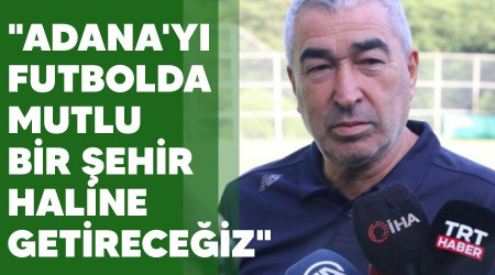 "Adana'yı futbolda mutlu bir şehir haline getireceğiz"