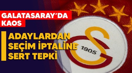 Adaylardan seçim iptaline sert tepki, Galatasaray’da kaos
