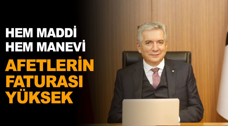    Afetlerin faturas� y�ksek
