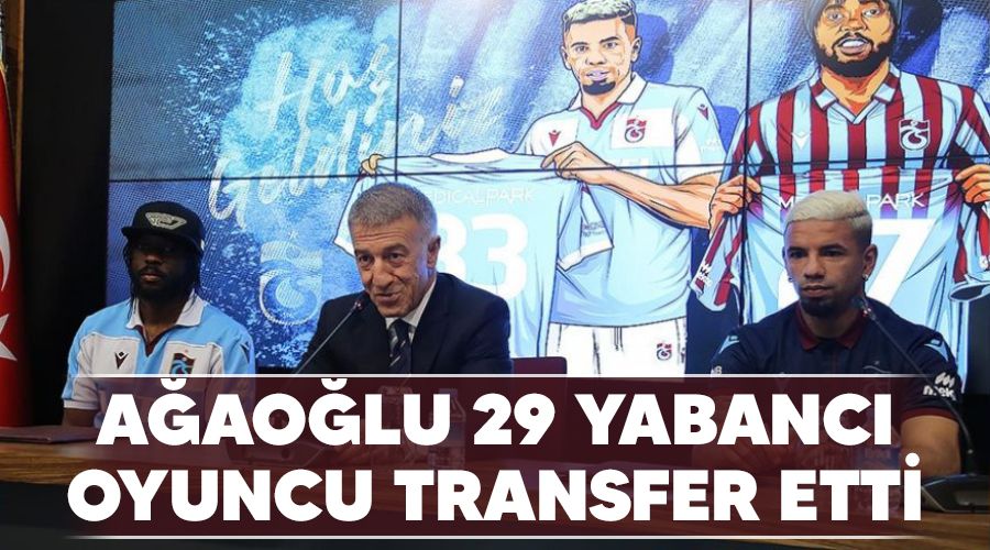Ağaoğlu 29 yabancı oyuncu transfer etti