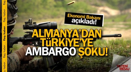 Almanya'dan Ankara'ya ambargo şoku!