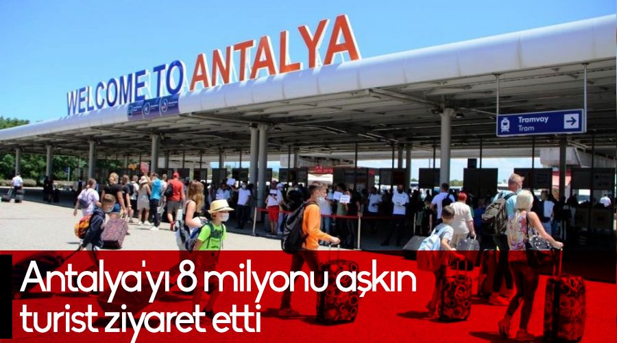 Antalya'y� 8 milyonu a�k�n turist ziyaret etti