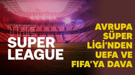 Avrupa Süper Ligi'nden UEFA ve FIFA'ya dava