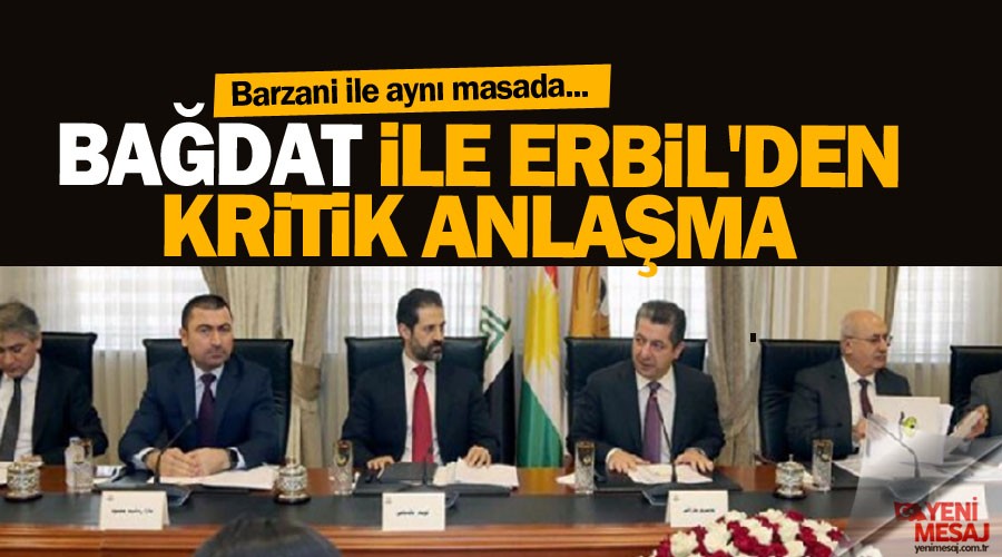 Ba�dat ile Erbil'den kritik anla�ma 