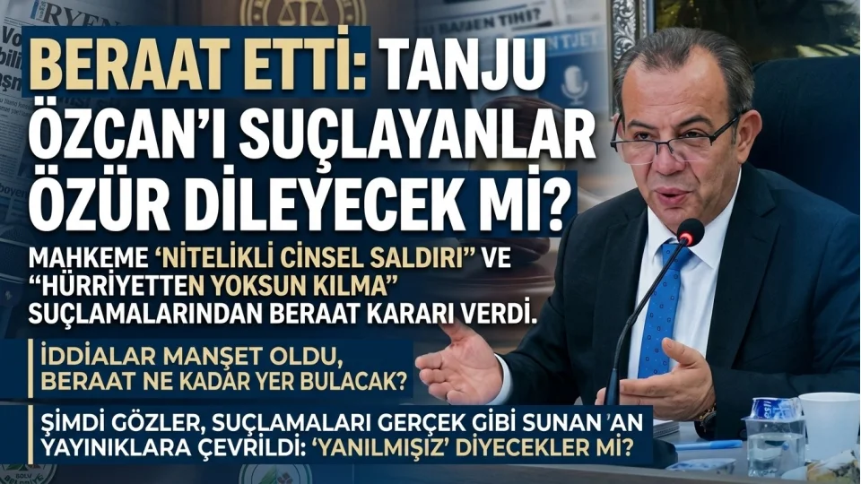Beraat etti: Tanju �zcan�� su�layanlar �z�r dileyecek mi?