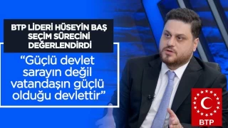 BTP lideri Hseyin Ba: Gl devlet, sarayn deil vatandan gl olduu devlettir