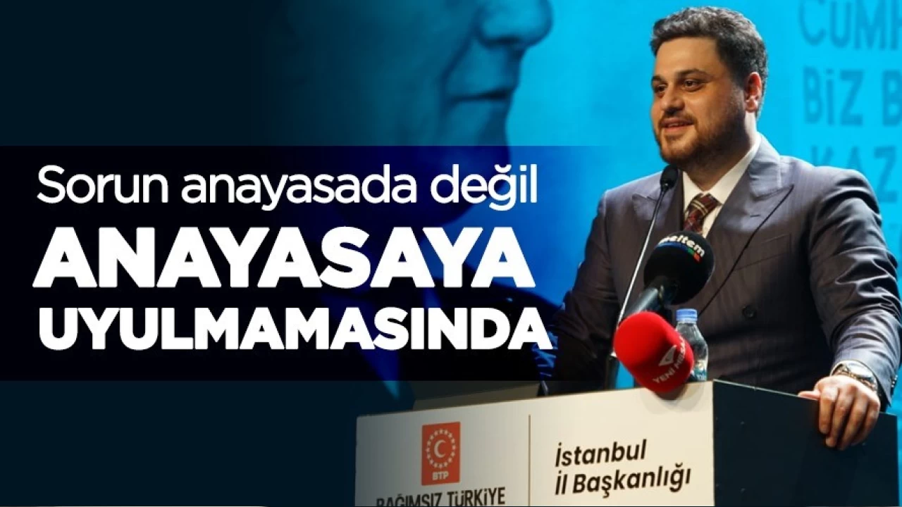 BTP lideri Hüseyin Baş: Sorun anayasada değil anayasaya uyulmamasında