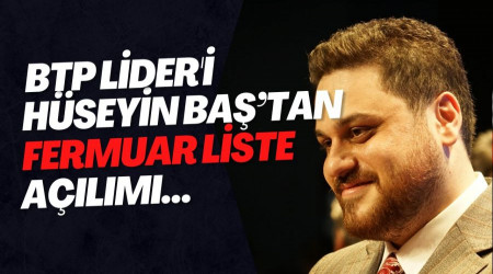BTP lideri Hüseyin Baş’tan ‘Fermuar Liste’ açılımı