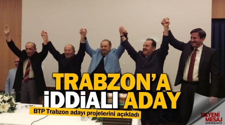 BTP Trabzon adayı projelerini açıkladı