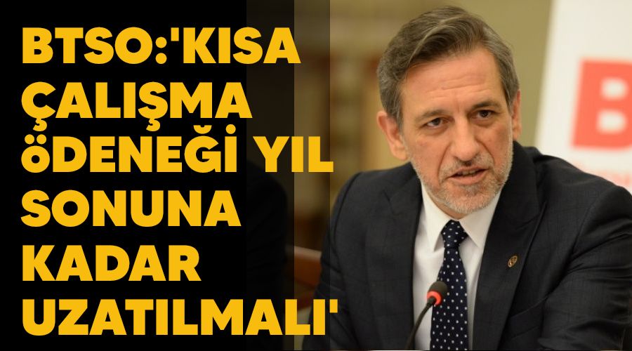 BTSO: 'Kısa çalışma ödeneği yıl sonuna kadar uzatılmalı'