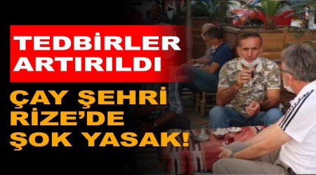 Çay şehri Rize'de şok yasak!