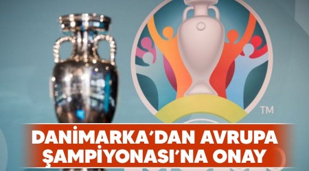 Danimarka'dan Avrupa Şampiyonası'na onay