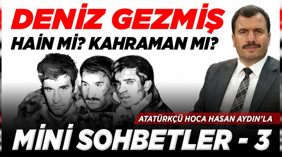 Deniz gezmiş hain mi? kahraman mı?