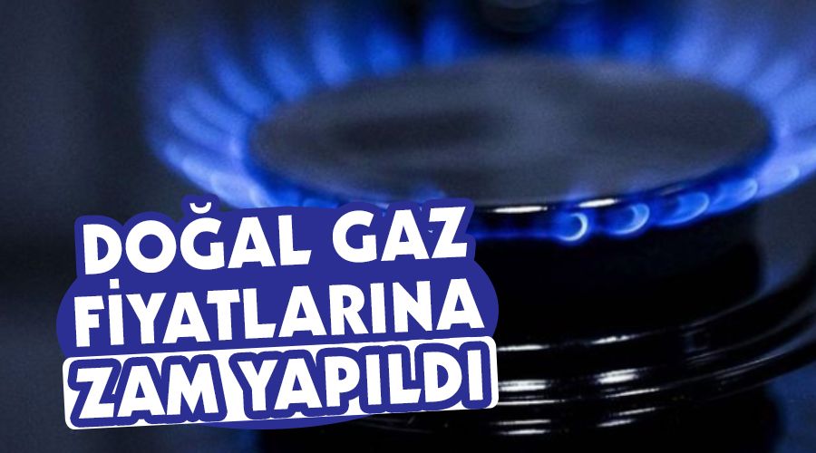 Doğal gaz fiyatlarına zam yapıldı