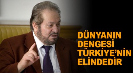 Dünyanın dengesi Türkiye'nin elindedir