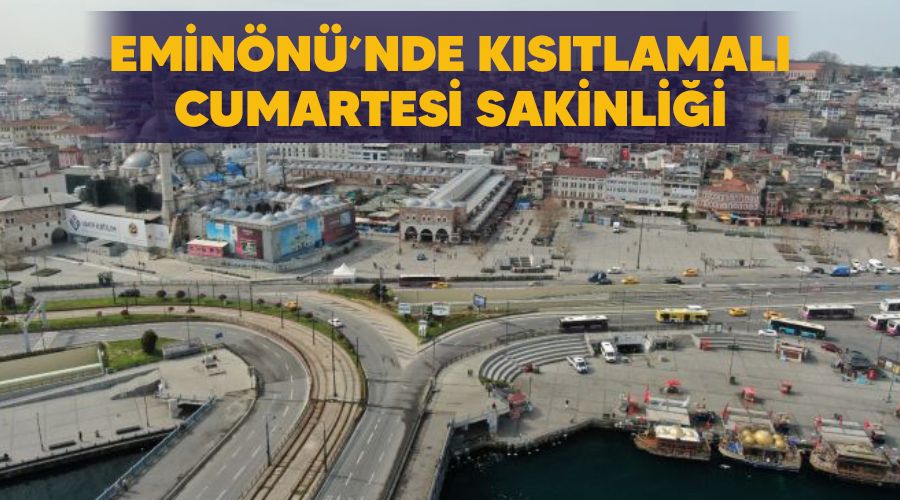Eminönü'nde kısıtlamalı Cumartesi sakinliği
