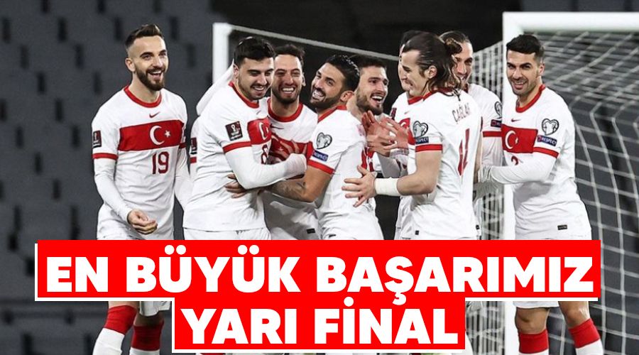 En büyük başarımız yarı final
