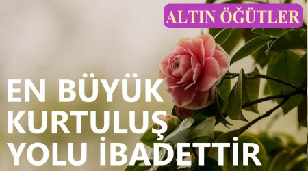 En byk kurtulu yolu ibadettir 
