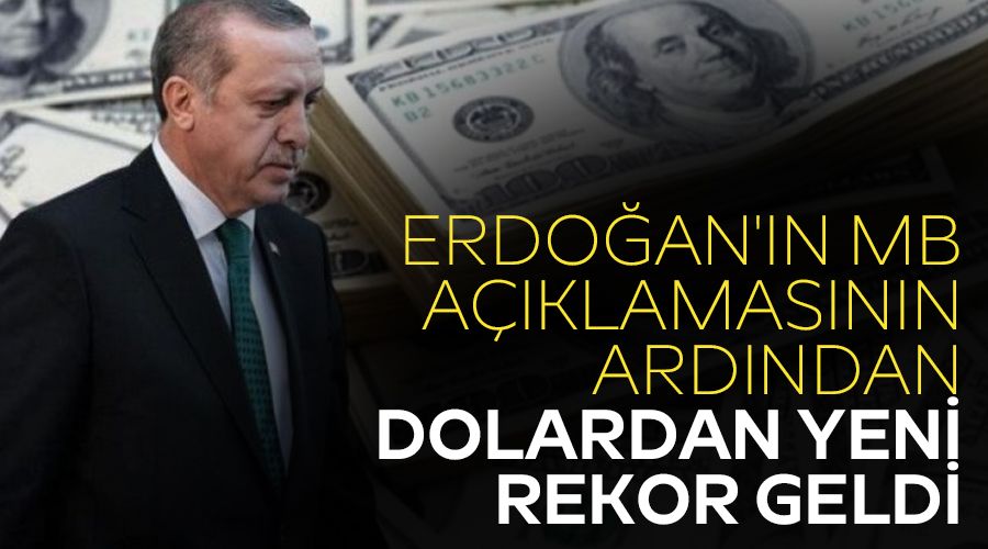 Erdoğan'ın MB açıklamasının ardından dolardan yeni rekor geldi