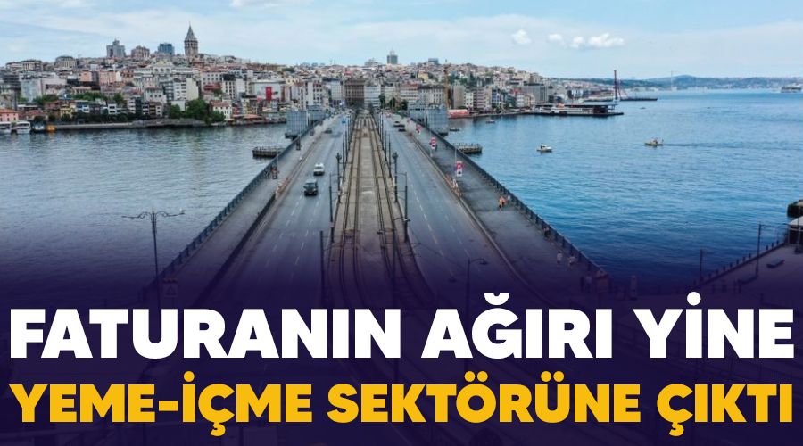 Faturan�n a��r� yine yeme-i�me sekt�r�ne ��kt�