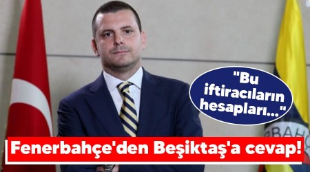 Fenerbahçe'den Beşiktaş'a cevap! "Bu iftiracıların hesapları..."
