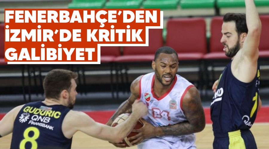 Fenerbahçe'den İzmir'de kritik galibiyet