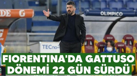 Fiorentina'da Gattuso dönemi 22 gün sürdü