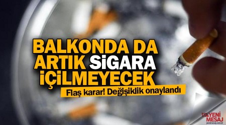 Flaş karar! Balkonda da artık sigara içilemeyecek