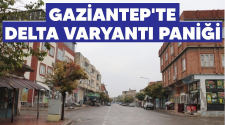 Gaziantep'te delta varyantı paniği