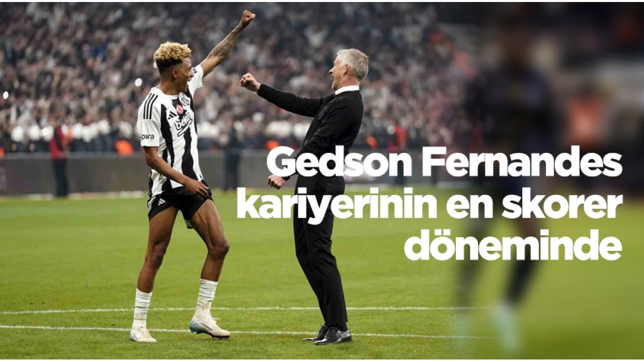 Gedson Fernandes kariyerinin en skorer döneminde