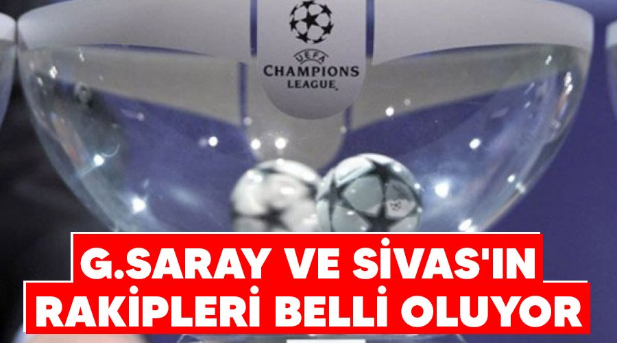 G.Saray ve Sivas'�n rakipleri belli oluyor