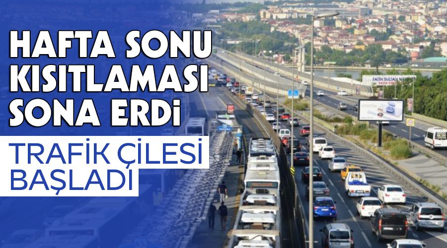 Hafta sonu kısıtlaması sona erdi, trafik çilesi başladı