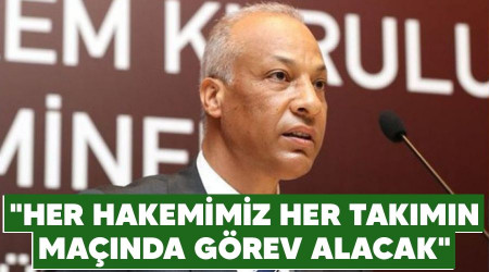 "Her hakemimiz her takmn manda grev alacak"