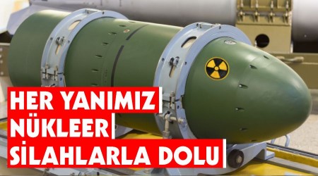 Her yanımız nükleer silahlarla dolu
