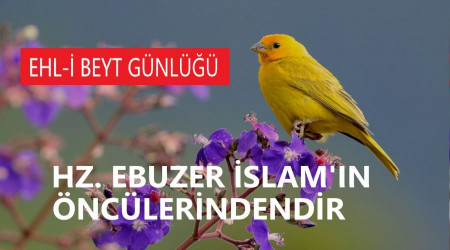 Hz. Ebuzer İslam’ın öncülerindendir