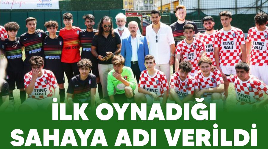 �lk oynad��� sahaya ad� verildi
