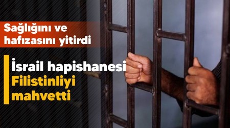 İsrail hapishanesi Filistinliyi mahvetti