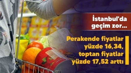 stanbul'da geim zor...Perakende fiyatlar yzde 16,34, toptan fiyatlar yzde 17,52 artt