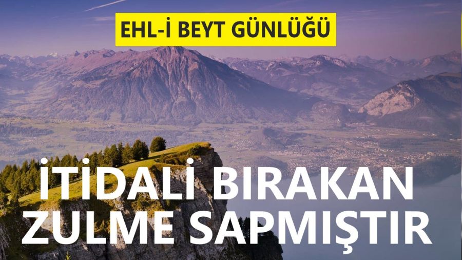 ‘İtidali bırakan zulme sapmıştır’