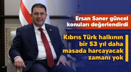 Kıbrıs Türk halkının bir 53 yıl daha masada harcayacak zamanı yok